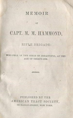 Memoir Of Capt. M. M. Hammond, Rifle Brigade: Who Fell In The Siege Of Sabastopol, At The Age Of ...