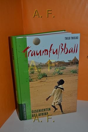 Image du vendeur pour Traumfuball : Geschichten aus Afrika. Text und Fotos mis en vente par Antiquarische Fundgrube e.U.