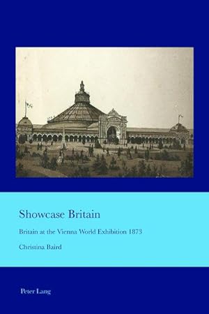 Bild des Verkufers fr Showcase Britain : Britain at the Vienna World Exhibition 1873 zum Verkauf von AHA-BUCH GmbH