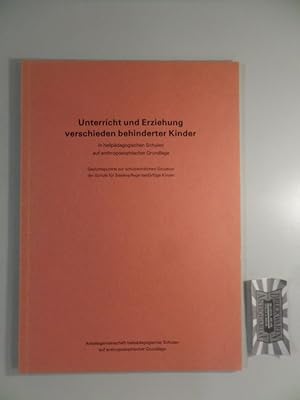 Unterricht und Erziehung verschieden behinderter Kinder in heilpädagogischen Schulen auf anthropo...