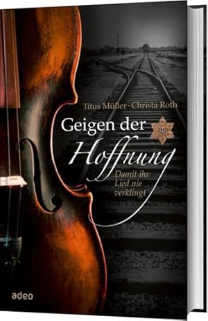 Bild des Verkufers fr Geigen der Hoffnung : Damit ihr Lied nie verklingt. zum Verkauf von AHA-BUCH GmbH