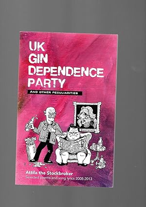 Seller image for UK Gin Dependance Party and Other Peculiarities: Selected Poems and Song Lyrics 2008 - 2013 for sale by SAVERY BOOKS