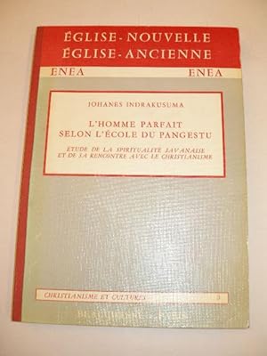 L' HOMME PARFAIT SELON L' ECOLE DU PANGESTU , ETUDE SUR LA SPIRITUALITE JAVANAISE ET DE SA RENCON...