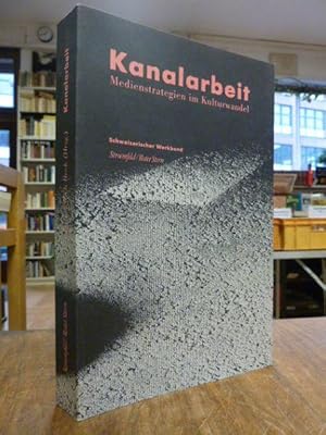 Seller image for Kanalarbeit - Medienstrategien im Kulturwandel, hrsg. im Auftrag des Schweizerischen Werkbundes, for sale by Antiquariat Orban & Streu GbR