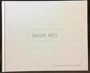 Imagen del vendedor de Javier Arce: Primera Exposicion Prestada a la venta por Exquisite Corpse Booksellers