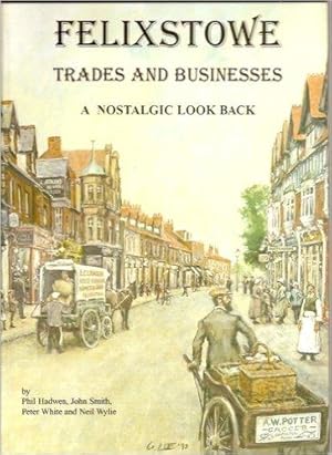 Bild des Verkufers fr Felixstowe Trades and Businesses. A Nostalgic Look Back zum Verkauf von CHARLES BOSSOM