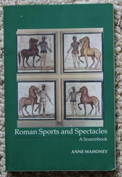 Roman Sports and Spectacles: A Sourcebook (Focus Classical Sources)