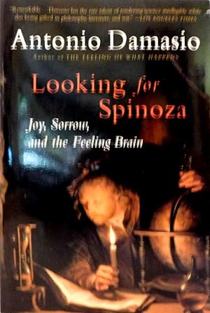 Looking for Spinoza: Joy, Sorrow, and the Feeling Brain