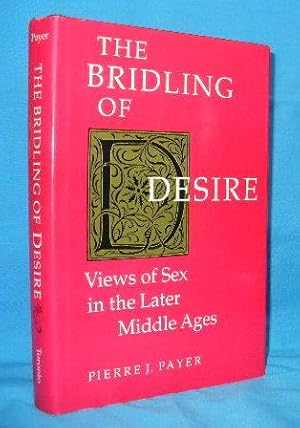 Immagine del venditore per The Bridling of Desire : Views of Sex in Later Middle Ages venduto da Alhambra Books