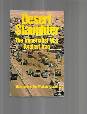 Image du vendeur pour DESERT SLAUGHTER: The Imperialist War Against Iraq. Statements Of The Workers League mis en vente par Chris Fessler, Bookseller