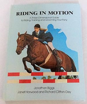 Riding in Motion. A Three - Dimensional Guide to Riding, Training and Grooming Your Pony