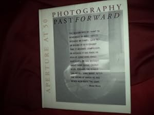 Imagen del vendedor de Photography Past Forward. Aperture at 50. With a History and Excerpts from Aperture Issues. 1952-2002. a la venta por BookMine