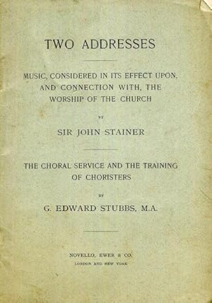 Seller image for Two Addresses; Music Considered In Its Effect Upon, And Connection With, The Worship Of The Church By Sir John Stainer; & The Choral Sevice And The Training Of Choristers By G. Edward Stubbs for sale by Austin's Antiquarian Books