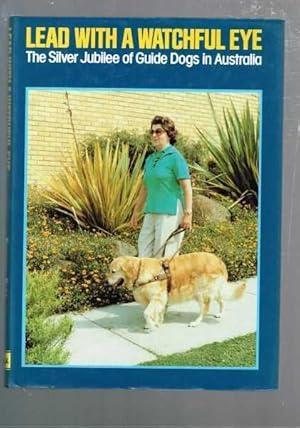 Seller image for Lead with a Watchful Eye: The Silver Jubilee of Guide Dogs in Australia for sale by Berry Books