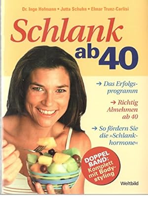 Immagine del venditore per Schlank ab 40 : [das Erfolgsprogramm ; richtig Abnehmen ; so frdern Sie die "Schlankhormone"]. [Inge Hofmann]; Bodystyling ab 40 / [Jutta Schuhn ; Elmar Trunz-Carlisi]; Doppelband venduto da Antiquariat Buchhandel Daniel Viertel