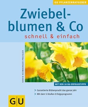 Zwiebelblumen & Co. : schnell & einfach ; [mit den 10 GU-Erfolgstipps ; garantierte Blütenpracht ...