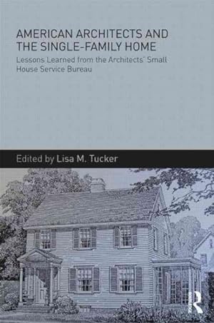 Image du vendeur pour American Architects and the Single-Family Home : Lessons Learned from the Architects' Small House Service Bureau mis en vente par GreatBookPrices
