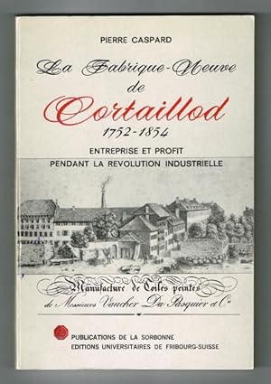 Seller image for La Fabrique-Neuve de Cortaillod. Entreprise et profit pendant la Rvolution industrielle 1752-1854. for sale by Hatt Rare Books ILAB & CINOA