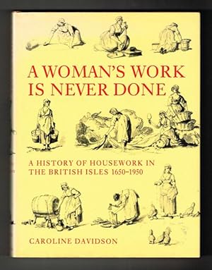 Bild des Verkufers fr A woman's work is never done. A history of housework in the British Isles 1650-1950. zum Verkauf von Hatt Rare Books ILAB & CINOA