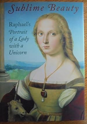 Bild des Verkufers fr Sublime Beauty: Raphael's Portrait of a Lady with a Unicorn zum Verkauf von Mullen Books, ABAA