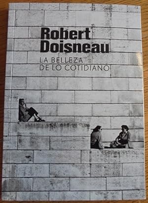 Seller image for ROBERT DOISNEAU. LA BELLEZA DE LO COTIDIANO for sale by Mullen Books, ABAA