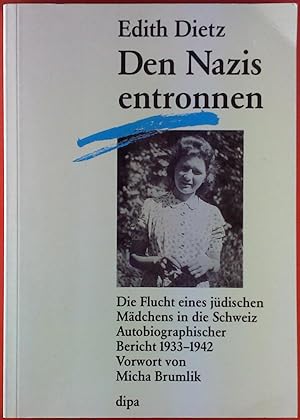 Bild des Verkäufers für Den Nazis entronnen. Die Flucht eines jüdischen Mädchens in die Schweiz. Autobiographischer Bericht 1933 - 1942. zum Verkauf von biblion2