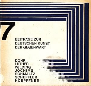 7 Beitrage zur Deutschen Kunst der Gegenwart. Dohr Luther Wilding Jochims Schmaltz Scheffler Hoepffn