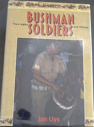 Bushman Soldiers: Their Alpha and Omega