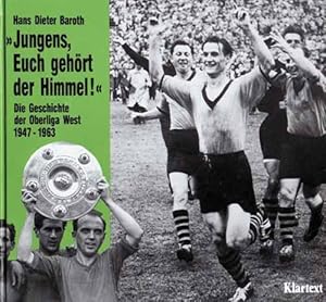 Jungens, Euch gehört der Himmel. Die Geschichte der Oberliga West 1947 - 1963.