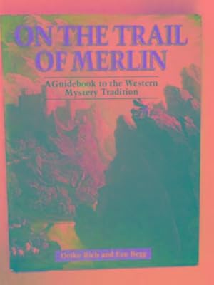 Seller image for On the trail of Merlin: a guidebook to the Western mystery tradition for sale by Cotswold Internet Books