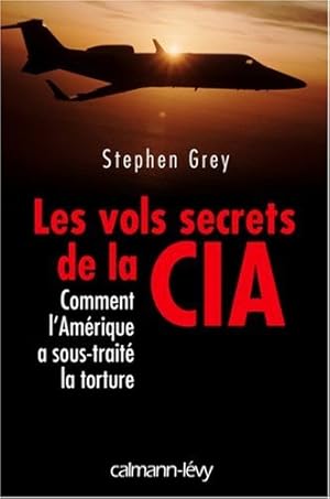 Bild des Verkufers fr Les vols secrets de la CIA : Comment l'Amrique a sous-trait la torture zum Verkauf von librairie philippe arnaiz