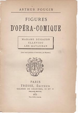 Figures d'Opéra-Comique: Madame Dugazon, Elleviou, Les Gavaudan (Avec trois portraits à l'eau-for...
