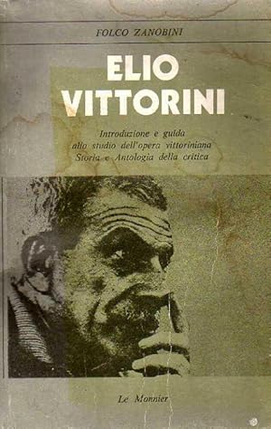 Elio Vittorini. Introduzione e guida allo studio dell'opera vittoriniana.Storia e Antologia della...