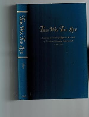 Immagine del venditore per This Was the Life: Excerpts from the Judgement Records of Frederick County, Maryland, 1748-1765 venduto da Dale Steffey Books, ABAA, ILAB