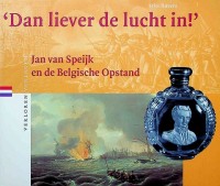 Bild des Verkufers fr Dan Liever de Lucht in Jan van Speijk en de Belgische opstand zum Verkauf von nautiek