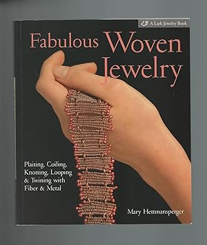Seller image for Fabulous Woven Jewelry : Plaiting, Coiling, Knotting, Looping & Twining with Fiber & Metal for sale by Mom and Pop's Book Shop,