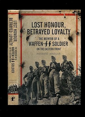 Image du vendeur pour Lost Honour, Betrayed Loyalty; The Memoir of a Waffen SS Soldier on the Eastern Front mis en vente par Little Stour Books PBFA Member