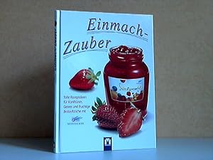Seller image for Einmach-Zauber - Tolle Rezeptideen fr Konfitren, Gelees und fruchtige Brotaufstriche mit Sdzucker for sale by Andrea Ardelt