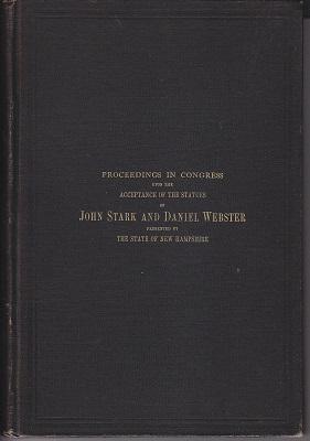 Proceedings in Congress Upon the Acceptance of the Statues of John Stark and Daniel Webster, Pres...