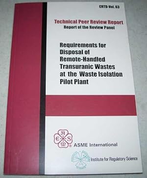 Image du vendeur pour Requirements for Disposal of Remote Handled Transuranic Wastes at the Waste Isolation Pilot Plant (Technical Peer Review Report CRTD Volume 63) mis en vente par Easy Chair Books