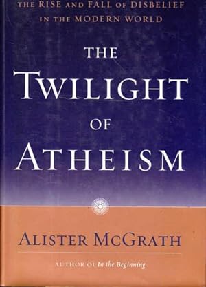 Imagen del vendedor de The Twilight of Atheism: The Rise and Fall of Disbelief in the Modern World a la venta por Goulds Book Arcade, Sydney