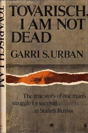 Immagine del venditore per Tovarisch, I am Not Dead: The True Story of One Man's Survival in Stalin's Russia venduto da Goulds Book Arcade, Sydney