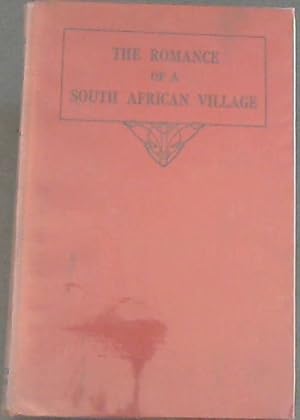 Imagen del vendedor de The Romance of a South African Village a la venta por Chapter 1