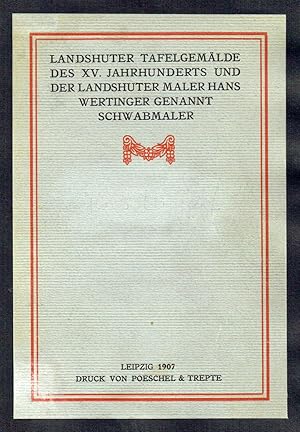 Landshuter Tafelgemälde des XV. Jahrhunderts und der Landshuter Maler Hans Wertinger genannt Schw...