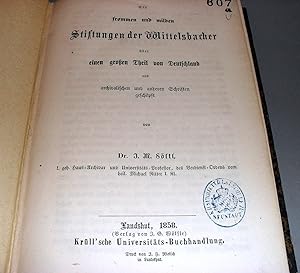 Die frommen und milden Stiftungen der Wittelsbacher über einen grossen Theil von Deutschland; aus...