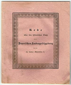 Image du vendeur pour Rede ber den historischen Gang der bayerischen Landes-Gesetzgebung bis auf die Zeiten Maximilian I. Gelesen in der ffentlichen Sitzung der k. Akademie der Wissenschaften zur Feyer ihres fnf- und siebenzigsten Stiftungs-Tages. mis en vente par Antiquariat Dietmar Brezina