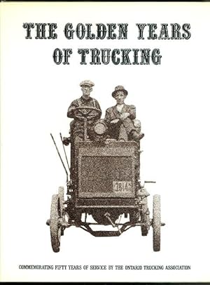 Seller image for THE GOLDEN YEARS OF TRUCKING: COMMEMORATING FIFTY YEARS OF SERVICE BY THE ONTARIO TRUCKING ASSOCIATION, 1926-1976. for sale by Capricorn Books