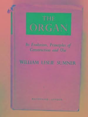 Imagen del vendedor de The organ: its evolution, principles of construction and use a la venta por Cotswold Internet Books