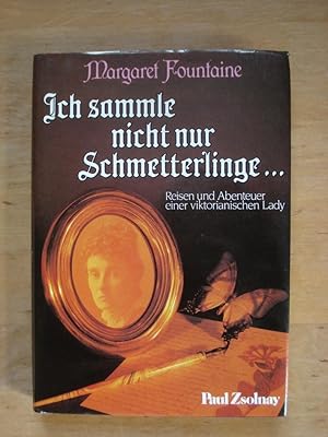 Ich sammle nicht nur Schmetterlinge . - Reisen und Abenteuer einer viktorianischen Lady