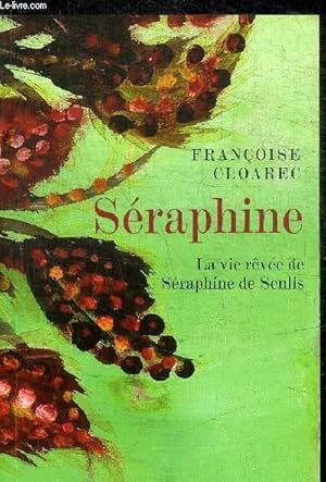 Bild des Verkufers fr SERAPHINE - LA VIE REVEE DE SERAPHINE DE SENLIS zum Verkauf von Le-Livre